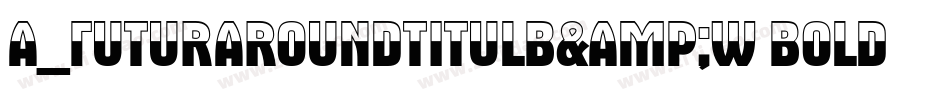 a_FuturaRoundTitulB&W Bold字体转换